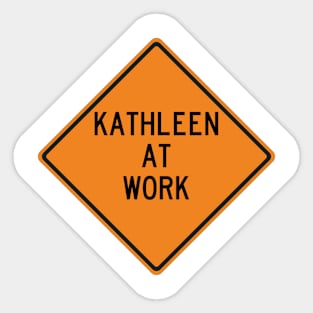 Kathleen at Work Funny Warning Sign Sticker